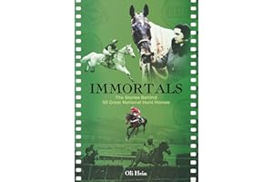 Immortals: The Stories Behind 50 Great National Hunt Horses (Oli Hein Racing Post Series)