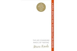 The Life-Changing Magic of Tidying: A simple, effective way to banish clutter forever