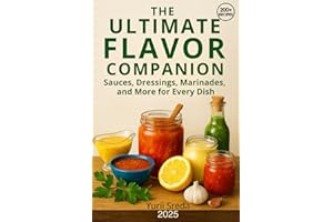 The Ultimate Flavor Companion Cookbook: Sauces, Dressings, Marinades, and More for Every Dish
