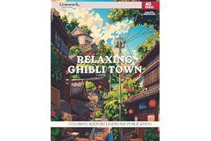 Relaxing Ghibli Town Coloring Book: Indulge in Over 30 Serene Town Scenes - Ghibli-Inspired Coloring Pages to Unleash Your Artistic Talent (An Unofficial Coloring Book)