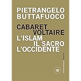 Cabaret Voltaire: L'islam, il sacro, l'occidente (I grandi pasSaggi Bompiani)