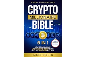 The Crypto Millionaire Bible: [5 in 1] How to Easily Make Life-Changing Money in The Next Big 2024-2025 Bull Run with Smart Investing and Trading Any Cryptocurrency (Altcoins, Meme, NFT, Airdrops)