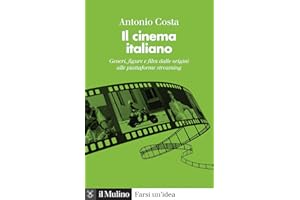 Il cinema italiano. Generi, figure e film dalle origini alle piattaforme streaming (Farsi un'idea)
