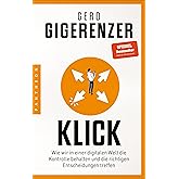 Klick: Wie wir in einer digitalen Welt die Kontrolle behalten und die richtigen Entscheidungen treffen - Vom Autor des Bestse