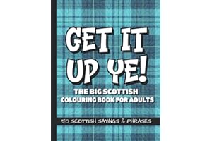 Get It Up Ye! The Big Scottish Colouring Book For Adults: 50 Scottish Sayings And Phrases | Funny Swear Words, Slang and Rude Insults From Scotland | Scottish Gifts