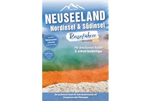 Neuseeland Reiseführer: Nordinsel & Südinsel: Der praktische Guide für Individualreisende mit Campervan oder Mietwagen - Routen inkl. Online-Karten, ... Neuseeland Roadtrip mit über 300 Reisebildern