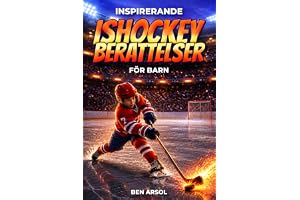 Inspirerande ishockey berättelser för barn: 15 inspirerande sanna ishockey berättelser för unga läsare med lektioner i mod, u