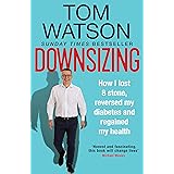 Downsizing: How I lost 8 stone, reversed my diabetes and regained my health – THE SUNDAY TIMES BESTSELLER
