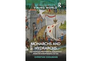 Monarchs and Hydrarchs: The Conceptual Development of Viking Activity across the Frankish Realm (c. 750–940) (Routledge Archaeologies of the Viking World)