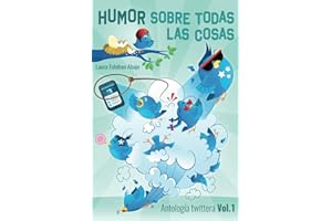 Humor sobre todas las cosas. Antología twittera Vol. 1