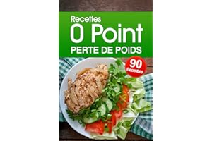 Recettes 0 point Perte de Poids: Adoptez une alimentation saine et savoureuse sans compter les points !