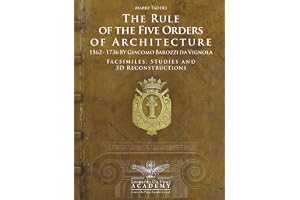 Vignola - The Rule of the Five Orders of Architecture — 1562–1736 Restored Facsimiles, Studies and 3D Reconstructions: A Comp