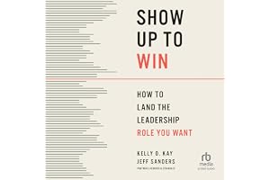Show Up to Win: How to Land the Leadership Role You Want