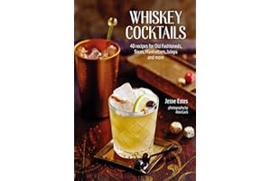Whiskey Cocktails: 40 recipes for Old Fashioneds, Sours, Manhattans, Juleps and more