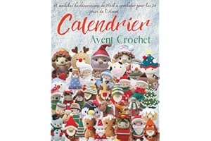 Calendrier Avent Crochet: 41 modèles de décorations de Noël à crocheter pour les 24 jours de l’Avent – Amigurumis, suspensions et créations festives à faire soi-même