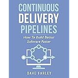 Continuous Delivery Pipelines: How To Build Better Software Faster (English Edition)