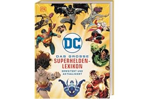 DC Comics Das große Superhelden-Lexikon: Erweitert und aktualisiert. Die wichtigsten Charaktere im Porträt. Für alle DC Fans und Kinder ab 8 Jahren