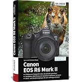 Canon EOS R6 Mark II: Das umfangreiche Praxisbuch zu Ihrer Kamera!