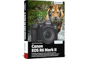 Canon EOS R6 Mark II: Das umfangreiche Praxisbuch zu Ihrer Kamera!