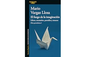 El fuego de la imaginación / The Fire of Imagination: Libros, escenarios, pantallas y museos / The Contemplation of Art, Theater, and Cinema (Obra periodistica, 1)
