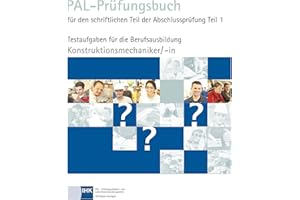 PAL-Prüfungsbuch Konstruktionsmechaniker/- in Teil 1: Testaufgaben für die Berufsausbildung