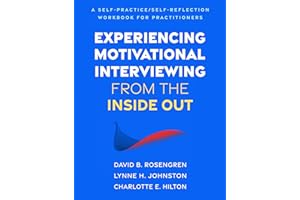 Experiencing Motivational Interviewing from the Inside Out: A Self-Practice/Self-Reflection Workbook for Practitioners
