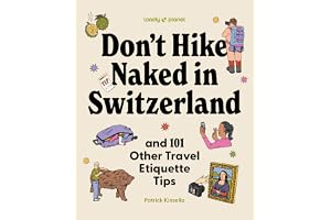 Don't Hike Naked in Switzerland - And 101 Other Travel Etiquette Tips -anglais-: Do's and Don'ts for Your Next Adventure