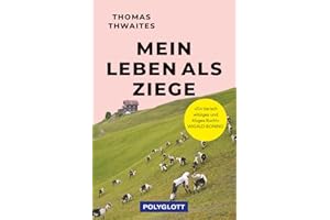 Mein Leben als Ziege: "Ein tierisch witziges und kluges Buch!" Wigald Boning (POLYGLOTT Abenteuer und Reiseberichte)