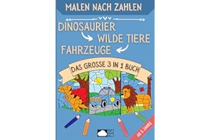 Malen nach Zahlen ab 5: Dinosaurier, Wilde Tiere & Fahrzeuge - Das große 3 in 1 Buch mit 90 Motiven in DIN A4 Format