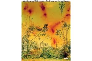 Wolfgang Tillmans To Look Without Fear /anglais