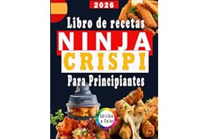 Libro de recetas Ninja Crispi para principiantes: recetas rápidas, fáciles y deliciosas para tu freidora de aire Ninja Crispi, incluye valores nutricionales y un bonus / Edición a color,