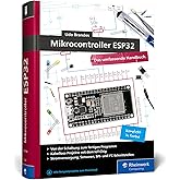 Mikrocontroller ESP32: Das umfassendes Handbuch. Über 700 Seiten, komplett in Farbe, mit Fritzing-Schaltskizzen und Projektid