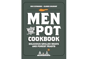 Men with the Pot Cookbook: Delicious Grilled Meats and Forest Feasts