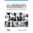 La consulenza finanziaria 3.0. Dinamiche relazionali e tecniche di gestione alla luce della nuova finanza comportamentale