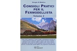 Consigli Pratici per il Fermodellista - Volume 2. Creare Vegetazioni, Arredi ed Uffici, Automatizzare Tracciati con Schemi Elettrici ed Elettronici