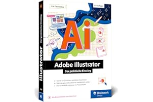 Adobe Illustrator: Der praktische Einstieg: Werkzeuge, Funktionen, Workshops und Praxisbeispiele. Inkl. KI-Funktionen (neue Auflage 2024)