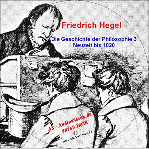 Georg Wilhelm Friedrich Hegel - Vorlesungen zur Geschichte der Philosophie: Teil 3: Neuzeit bis 1800