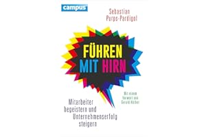 Führen mit Hirn: Mitarbeiter begeistern und Unternehmenserfolg steigern