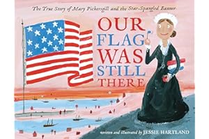 Our Flag Was Still There: The True Story of Mary Pickersgill and the Star-Spangled Banner