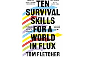 Ten Survival Skills for a World in Flux: A Practical Guide to the Twenty-First Century, from Climate Change to Finance to the Future of Education