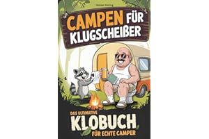 Campen für Klugscheißer – Das ultimative Klobuch für Camper: 101 Dinge, die kein Camper braucht – aber trotzdem jeder auf dem Klo liest. Das perfekte Geschenk für Camper