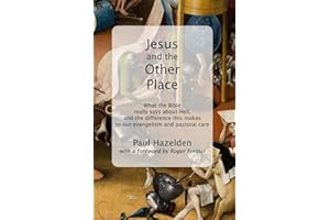 Jesus and the Other Place: What the Bible really says about Hell, and the difference this makes to our evangelism and pastoral care