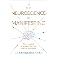 The Neuroscience of Manifesting: The Magical Science of Getting the Life You Want