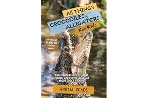 All Things Crocodiles & Alligators For Kids: Filled With Plenty of Facts, Photos, and Fun to Learn all About Crocs & Gators