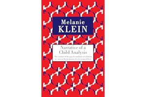 Narrative of a Child Analysis: The Conduct of the Psycho-analysis of Children as Seen in the Treatment of a Ten Year Old Boy