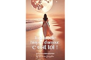 Ta plus belle histoire d'amour c'est toi !: Un roman d’apprentissage et de reconstruction pour toutes les âmes qui ont aimé trop fort, en oubliant de s’aimer elles-mêmes…
