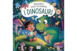 Racconta Storie per Bambini: I Dinosauri - Libro bambini 2 anni: Storie fantastiche alla scoperta dei Dinosauri per bambini