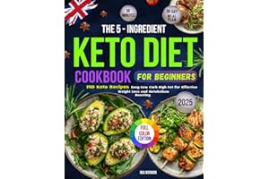 The 5-Ingredient Keto Diet Cookbook for Beginners: 140 Easy 30 Minute Low Carb High Fat Recipes for Effective Weight Loss and Metabolism-boosting with ... Edition (Keto Diet Cookbooks For Beginners)