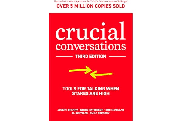 Crucial Conversations: Tools for Talking When Stakes are High, Third Edition