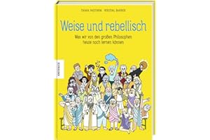 Weise und rebellisch: Was wir von den großen Philosophen heute noch lernen können